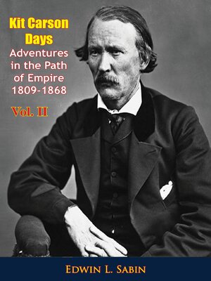 cover image of Kit Carson Days Adventures in the Path of Empire 1809-1868 Volume II